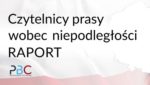 Czytelnicy prasy wobec niepodległości – RAPORT PBC